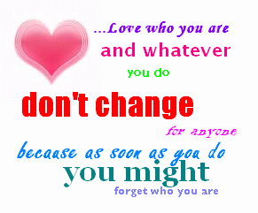 Love Who You Are. Do Not Change