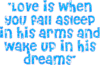 Love Is When You Fall Asleep In His Arms And Wake Up In His Dreams