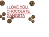 I Love You Chocolate Gangsta
