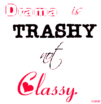 Drama Is Trashy Not Classy