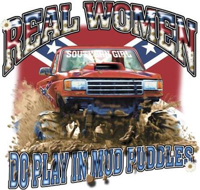Real Women Do Play In Mud Puddles - Southern Girl