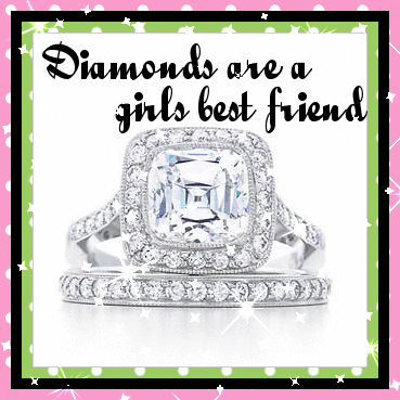 diamonds are a girls best frie..