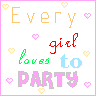 Every Girl Loves To Party