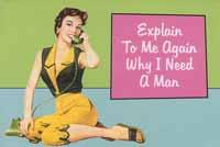 Explain To Me Again Why I Need A Man