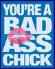 You Are A Bad Ass Chick