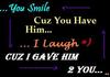 You Smile Cuz You Have Him