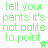 tell your pants