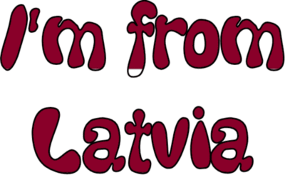  I'm from Latvia