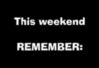 This weekend REMEMBER:
