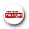 If You're Rich I'm Single Button