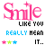 Smile Like Ya Really Mean It!