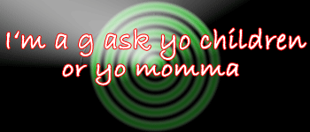 I'm A G Ask Yo Children Or Yo Momma