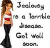 Jealousy Is A Terrible Decease Get Well Soon