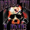 Rebel Til I Die