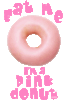 Eat Me I'm A Pink Donut 