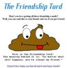 The Friendship Turd