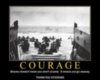 Courage, bravery doesn't mean you aren't scared. It means you go anyway. Thank-you Veterans