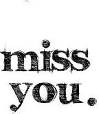 Miss you