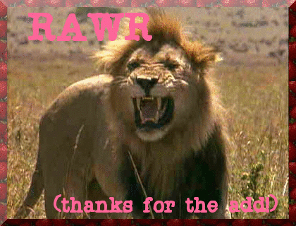 rawr thanks for the add!