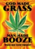 GOD MADE GRASS MAN MADE BOOZE ..