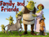 Shrek and Family & Friends..