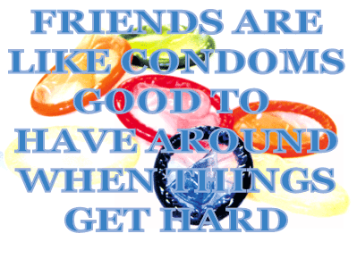 friends are like condoms