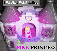 I wish I was the pink princess..