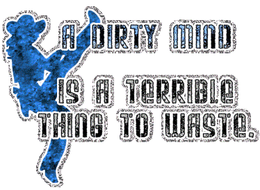 A Dirty Mind Is A Terrible Thing To Waste