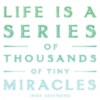 Life is series of thousands of tiny miracles. Mike Greenberg.