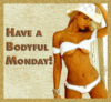 Have a Bodyful Monday!